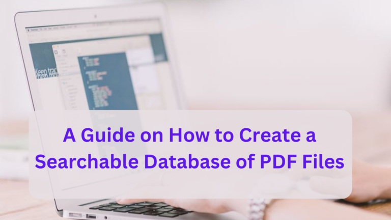 A Guide on How to Create a Searchable Database of PDF Files